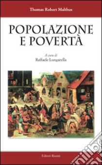 Popolazione e povertà libro di Malthus Thomas Robert; Lungarella R. (cur.)