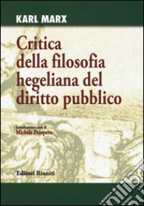 Critica della filosofia hegeliana del diritto pubblico libro di Marx Karl; Prospero M. (cur.)