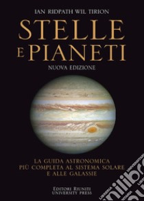 Stelle e pianeti. La guida più completa a stelle, pianeti, galassie e al sistema solare. Nuova ediz. libro di Ridpath Ian; Tirion Wil