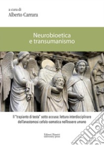 Neurobioetica e transumanismo libro di Carrara Alberto