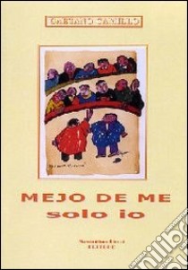 Mejo de me solo io. Sonetti, poesie e dialoghi tra alcuni politicanti e un cittadino romano libro di Camillo Gaetano