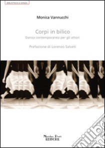 Corpi in bilico. Danza contemporanea per gli attori libro di Vannucchi Monica