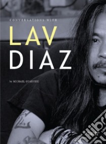 Conversation with Lav Diaz. 2010-2020 libro di Guarneri Michael