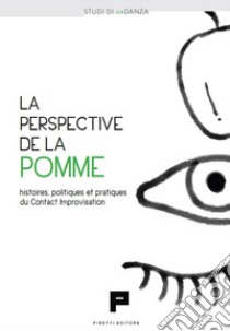 La perspective de la pomme. Histoires, politiques et pratiques du Contact Improvisation libro di AIRDanza (cur.)