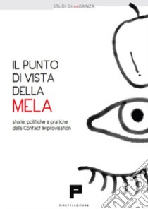 Il punto di vista della mela. Storie, politiche e pratiche della Contact Improvisation libro di AIRDanza (cur.)