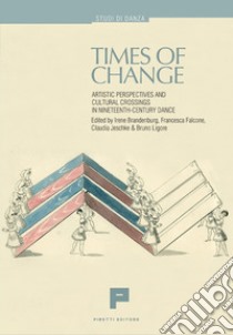 Times of change. Artistic perspectives and cultural crossings in nineteenth-century dance libro di Brandenburg Irene; Falcone Francesca; Jeschke Claudia