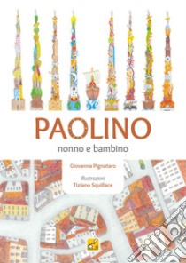 Paolino. Nonno e bambino. Ediz. illustrata. Con Gioco libro di Pignataro Giovanna