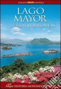 Lago Mayor y las islas Borromeas. Historia, monumentos, arte libro di Piazzesi Paolo