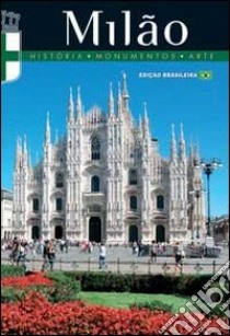 Milão. Historia, monumentos, arte libro di Santori Daniela