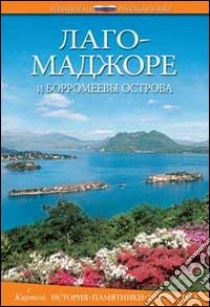 Lago Maggiore e le isole Borromee. Storia, monumenti, arte. Ediz. russa libro di Piazzesi Paolo