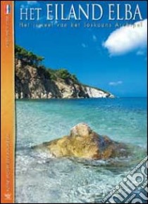 Het eiland elba. Het juweel van het toskaans archipel libro di Oldani Riccardo