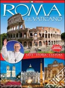 Roma e il vaticano. Arte, storia, cultura. Alla scoperta della città eterna libro di Oldani Riccardo; Santori Daniela