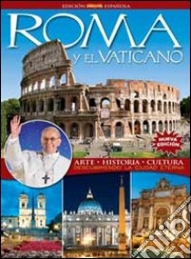 Roma y el Vaticano. Arte, historia, cultura. Descubriendo la ciudad eterna libro di Oldani Riccardo; Santori Daniela