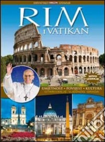 Rim i Vatikan. Umjetnost, povijest, kultura. Otkrivanje vjecnog grada. Ediz. croata libro di Oldani Riccardo; Santori Daniela