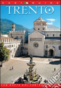 Trento. Città di storia, arte e punto d'incontro tra la cultura italiana e mitteleuropea libro