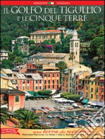 Il golfo del Tigullio e le Cinque Terre. Una terra da scoprire libro di Santori Daniela