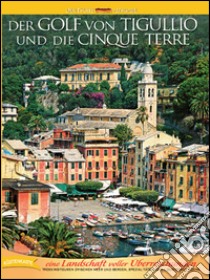 Golf von Tigullio und die Cinque Terre. Eine Landschaft voller Uberraschungen libro di Santori Daniela