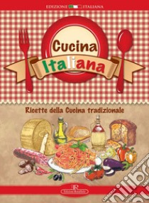 Cucina italiana. Ricette della cucina tradizionale. Ediz. a spirale libro di Santori Daniela