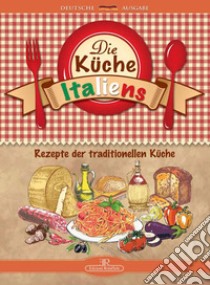 Die kuche italiens. Rezepte der traditionellen kuche libro di Santori Daniela