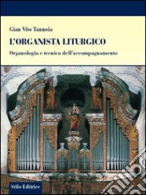 L'organista liturgico. Organologia e tecnica dell'accompagnamento libro di Tannoia G. Vito