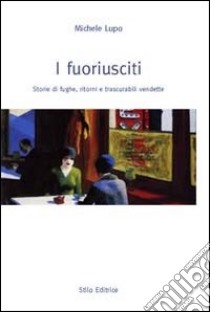 I fuoriusciti. Storie di fughe, ritorni e trascurabili vendette libro di Lupo Michele