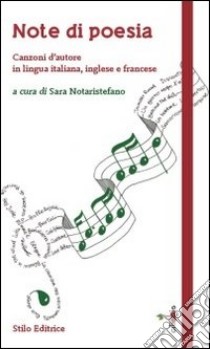 Note di poesia. Canzoni d'autore in lingua italiana, inglese e francese libro di Notaristefano S. (cur.)