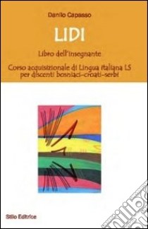 Lidi. Libri dell'insegnante. Corso acquisizionale di lingua italiana LS per discenti bosniaci-croati-serbi libro di Capasso Danilo