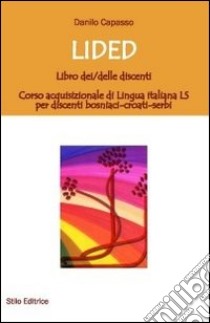 Lided. Libro dei discenti. Corso acquisizionale di lingua italiana LS per discenti bosniaci-croati-serbi libro di Capasso Danilo