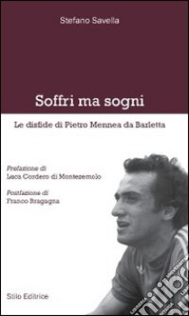 Soffri ma sogni. Le disfide di Pietro Mennea da Barletta libro di Savella Stefano