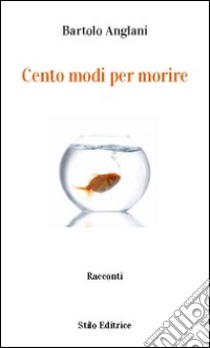 Cento modi per morire libro di Anglani Bartolo