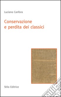 Conservazione e perdita dei classici libro di Canfora Luciano