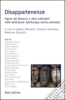 Disappartnenze. Figure del distacco e altre solitudini nelle letterature dell'Europa centro-orientale libro di Banjanin L. (cur.); Jaworska K. (cur.); Maurizio M. (cur.)