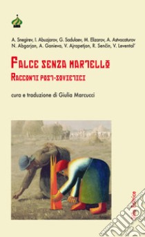 Falce senza martello. Racconti post-sovietici libro di Marcucci G. (cur.)