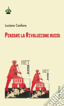 Pensare la rivoluzione russa. Ediz. ampliata libro di Canfora Luciano