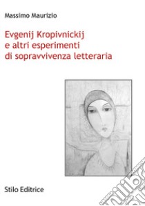 Evgenij Kropivnickij e altri esperimenti di sopravvivenza letteraria libro di Maurizio Massimo