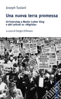 Una nuova terra promessa. Un'intervista a Martin Luther King e altri articoli su «Nigrizia» libro di Tusiani Joseph; D'Amaro S. (cur.)