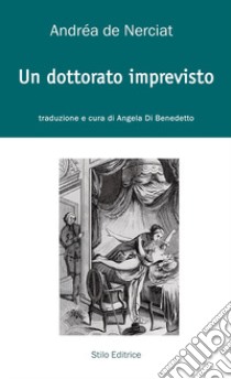 Un dottorato imprevisto libro di De Nerciat Andréa; Di Benedetto A. (cur.)