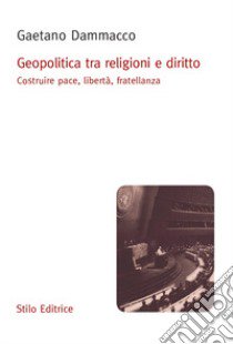 Geopolitica tra religioni e diritto. Costruire pace, libertà, fratellanza libro di Dammacco Gaetano