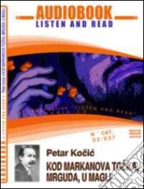 Kod markanovog tocka, mrguda, u magli. CD Audio e CD-ROM. Audiolibro  di Kocic Petar