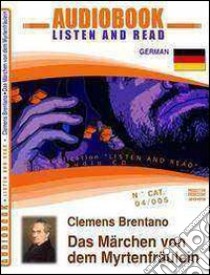 Das Märchen von dem Myrtenfräulein. CD Audio e CD-ROM. Audiolibro  di Brentano Clemens M.