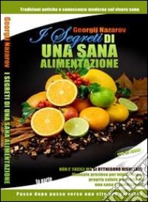 I segreti di una sala alimentazione. Tradizioni antiche e conoscenze moderne sul vivere sano. Con CD Audio libro di Nazarov Georgij