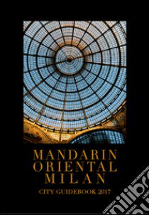 Mandarin Oriental Milan. City guidebook 2017 libro