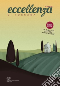 Eccellenza di Toscana Guida 2023. Le migliori aziende vitivinicole libro di Associazione Italiana Sommelier Toscana