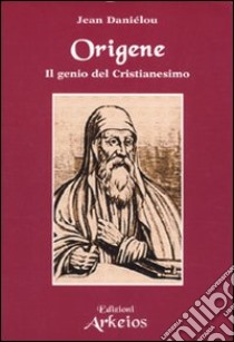 Origene. Il genio del Cristianesimo libro di Daniélou Jean