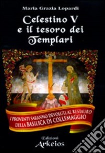 Celestino V e il tesoro dei Templari libro di Lopardi Maria Grazia