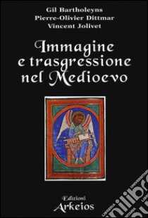 Immagine e trasgressione nel Medioevo libro di Bartholeyns Gil; Dittmar Pierre-Oliver; Jolivet Vincent