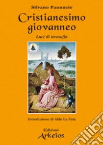 Cristianesimo giovanneo. Luci di ierosofia libro di Panunzio Silvano