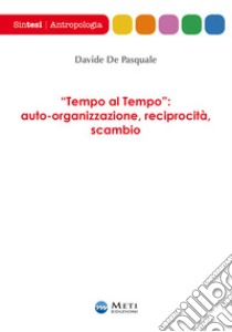 «Tempo al Tempo»: auto-organizzazione, reciprocità, scambio libro di De Pasquale Davide