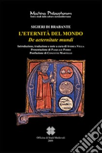 L'eternità del mondo-De aeternitate mundi libro di Sigieri di Brabante; Vella A. (cur.)