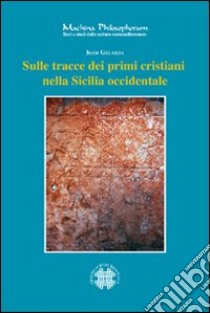 Sulle tracce dei primi cristiani nella Sicilia Occidentale libro di Gelarda Igor